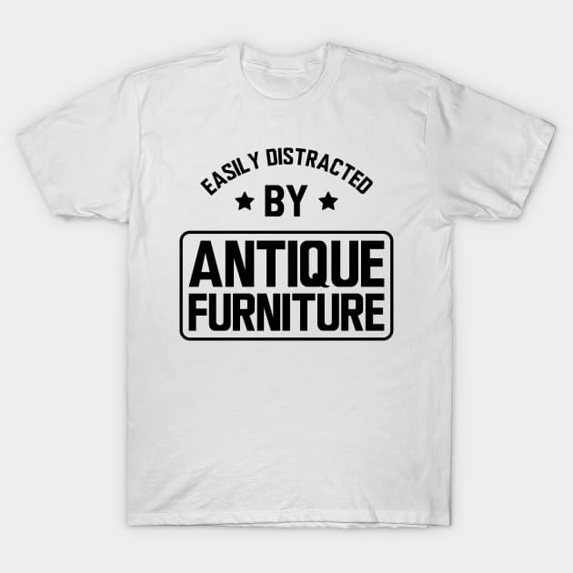 Easily distracted by antique furniture T-Shirt by KC Happy Shop